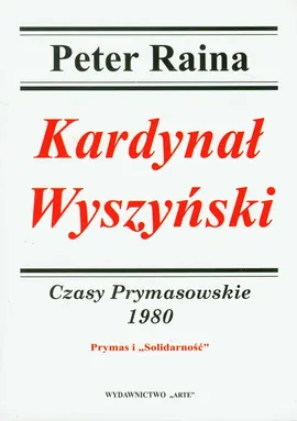 Kardynał Wyszyński  Czasy Prymasowskie 1980 - Peter Raina