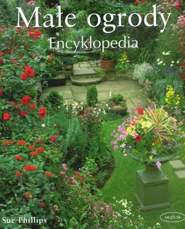 Małe ogrody Encyklopedia - Outlet - Sue Phillips