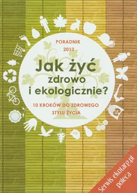 Jak żyć zdrowo i ekologicznie - Barbara Kotecka-Pacan, Agnieszka Longier