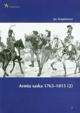 Armia saska 1763-1815 część 2 - Jan Snopkiewicz