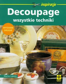 Decoupage Wszystkie techniki - Outlet - Marisa Lupato