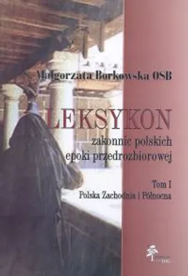 Leksykon zakonnic epoki przedrozbiorowej t.1 - Małgorzata Borkowska