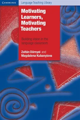 Motivating Learners, Motivating Teachers - Kub Magdalena, Dörnyei Zoltán