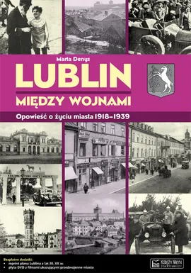 Lublin między wojnami Opowieść o życiu miasta - Marta Denys