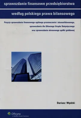 Sprawozdanie finansowe przedsiębiorstwa według polskiego prawa bilansowego - Dariusz Wędzki