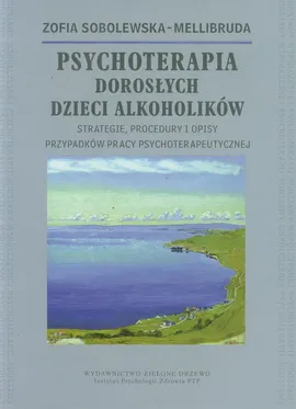 Psychoterapia Dorosłych Dzieci Alkoholików - Outlet - Zofia Sobolewska-Mellibruda