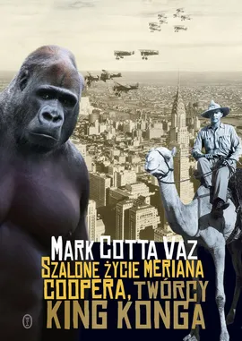 Szalone życie Meriana Coopera twórcy King Konga - Outlet - Cotta Vaz Mark