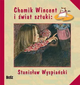 Chomik Wincent i świat sztuki: Stanisław Wyspiański - Outlet - Anna Chudzik, Izabela Marcinek