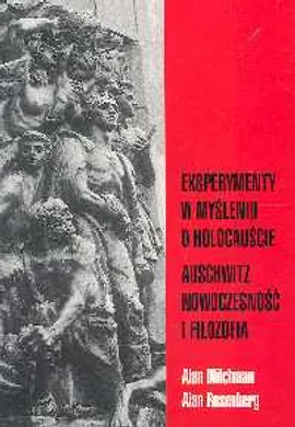 Eksperymenty w myśleniu o holocauście Auschwitz nowoczesność i filozofia - Alan Milchman, Alan Rosenberg