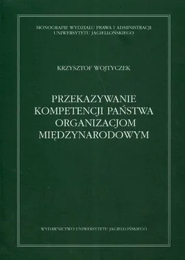 Przekazywanie kompetencji państwa organizacjom międzynarodowym - Outlet - Krzysztof Wojtyczek