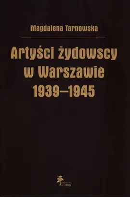 Artyści żydowscy w Warszawie 1939-1945 - Outlet - Magdalena Tarnowska