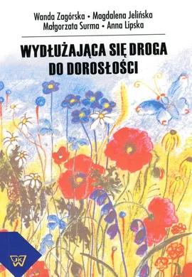 Wydłużająca się droga do dorosłości - Magdalena Jelińska, Anna Lipska, Małgorzata Surma, Wanda Zagórska