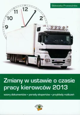 Zmiany w ustawie o czasie pracy kierowców 2013 - Ewa Matejczyk, Łukasz Prasołek, Joanna Wegner-Kowalska