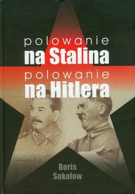 Polowanie na Stalina Polowanie na Hitlera - Boris Sokołow