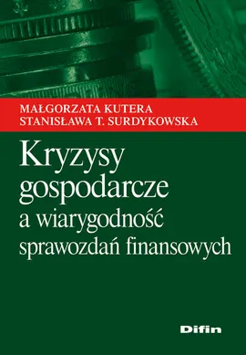 Kryzysy gospodarcze a wiarygodność sprawozdań finansowych - Outlet - Małgorzata Kutera, Surdykowska Stanisława T.