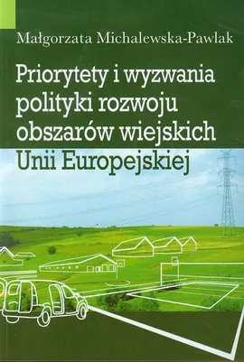 Priorytety i wyzwania polityki rozwoju obszarów wiejskich Unii Europejskiej - Małgorzata Michalewska-Pawlak