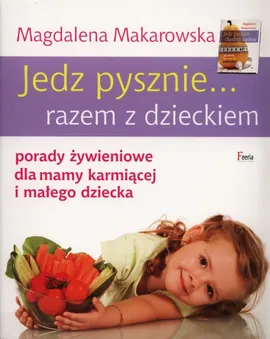 Jedz pysznie... razem z dzieckiem - Magdalena Makarowska