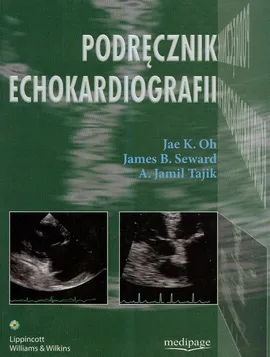 Podręcznik echokardiografii - Outlet - Oh Jae K., Seward James B., Tajik Jamil A.