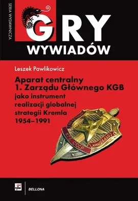 Aparat centralny 1 Zarządu Głównego KGB jako instrument realizacji globalnej strategii Kremla 1954-1991 - Outlet - Leszek Pawlikowicz