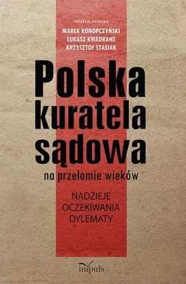 Polska kuratela sądowa na przełomie wieków - Marek Konopczyński, Łukasz Kwadrans, Krzysztof Stasiak