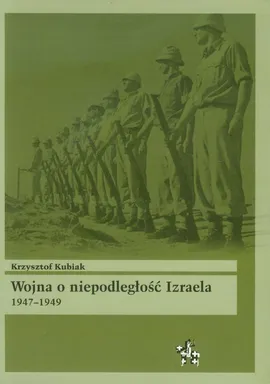 Wojna o niepodległość Izraela 1947-1949 - Krzysztof Kubiak