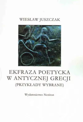 Ekfraza poetycka w antycznej Grecji - Wiesław Juszczak