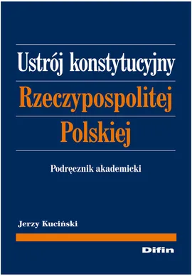 Ustrój Konstytucyjny Rzeczypospolitej Polskiej - Jerzy Kuciński
