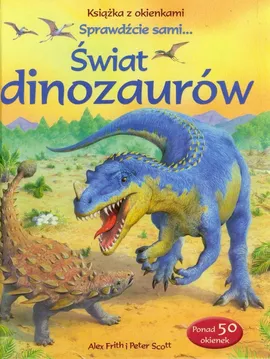 Świat dinozaurów Książka z okienkami - Alex Frith, Peter Scott