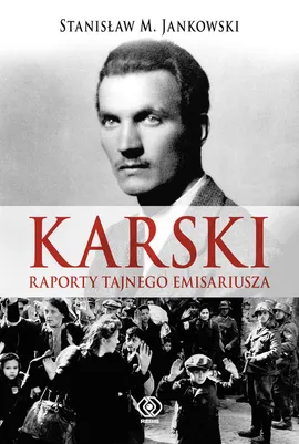 Karski Raporty tajnego emisariusza - Jankowski Stanisław M.