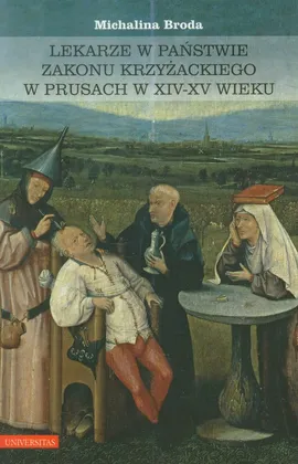 Lekarze w państwie zakonu krzyżackiego w Prusach w XIV-XV wieku - Michalina Broda