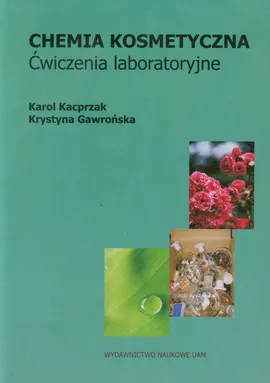 Chemia kosmetyczna ćwiczenia laboratoryjne - Krystyna Gawrońska, Karol Kacprzak