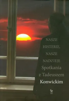 Nasze histerie nasze nadzieje - Przemysław Kaniecki, Tadeusz Konwicki