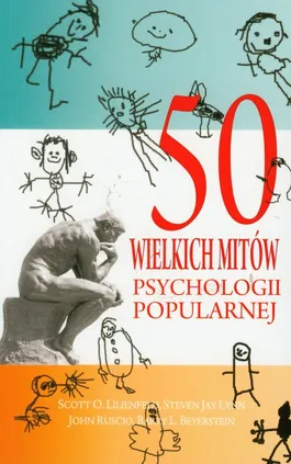 50 wielkich mitów psychologii popularnej - Lilienfeld Scott O., Lynn Steven Jay, John Ruscio