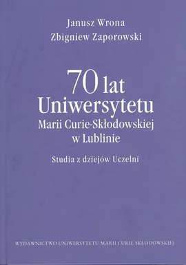 70 lat Uniwersytetu Marii Curie-Skłodowskiej w Lublinie - Janusz Wrona, Zbigniew Zaporowski