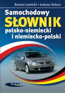 Samochodowy słownik polsko niemiecki i niemiecko polski - Roman Lewicki, Łukasz Solarz