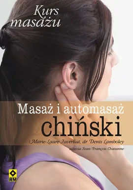 Masaż i automasaż chiński Kurs masażu - Marie-Laure Javerliat, Denis Lamboley
