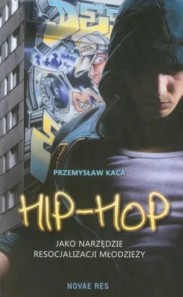Hip-Hop jako narzędzie resocjalizacji młodzieży - Przemysław Kaca