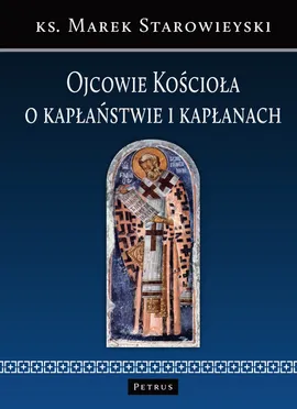 Ojcowie Kościoła o kapłaństwie i kapłanach - Outlet - Marek Starowieyski