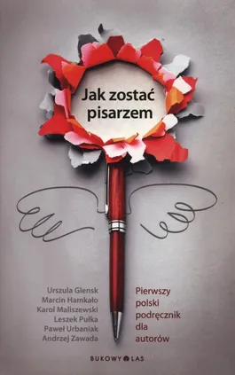 Jak zostać pisarzem - Urszula Glensk, Marcin Hamkało, Karol Maliszewski, Leszek Pułka, Paweł Urbaniak, Andrzej Zawada