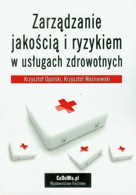 Zarządzanie jakością i ryzykiem w usługach zdrowotnych - Outlet - Krzysztof Opolski, Krzysztof Waśniewski