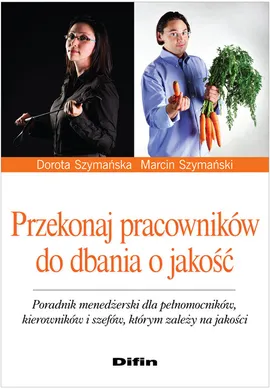 Przekonaj pracowników do dbania o jakość - Dorota Szymańska, Marcin Szymański