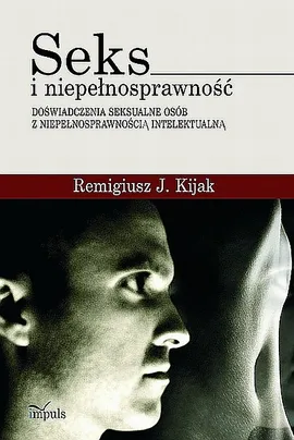 Seks i niepełnosprawność - Kijak Remigiusz J.