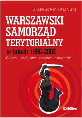 Warszawski samorząd terytorialny wlatach 1990-2002 - Stanisław Faliński