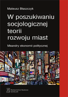 W poszukiwaniu socjologicznej teorii rozwoju miast - Mateusz Błaszczak