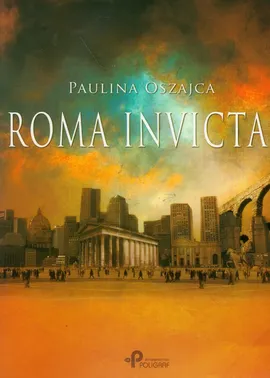 Roma invicta - Paulina Oszajca