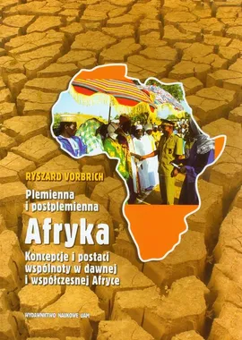 Plemienna i postplemienna Afryka Koncepcje i postaci wspólnoty w dawnej i współczesnej Afryce - Outlet - Ryszard Vorbrich