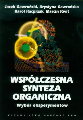 Współczesna synteza organiczna Wybór eksperymentów - Outlet - Krystyna Gawrońska, Jacek Gawroński, Karol Kacprzak, Marcin Kwit