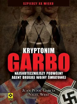 Kryptonim Garbo Najskuteczniejszy podwójny agent drugiej wojny światowej - Outlet - Pujol Gracia Juan, Nigel West