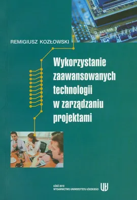 Wykorzystanie zaawansowanych technologii w zarządzaniu projektami - Remigiusz Kozłowski