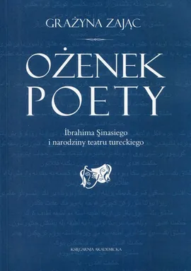 Ożenek poety Ibrahima Sinasiego i narodziny teatru tureckiego - Grażyna Zając